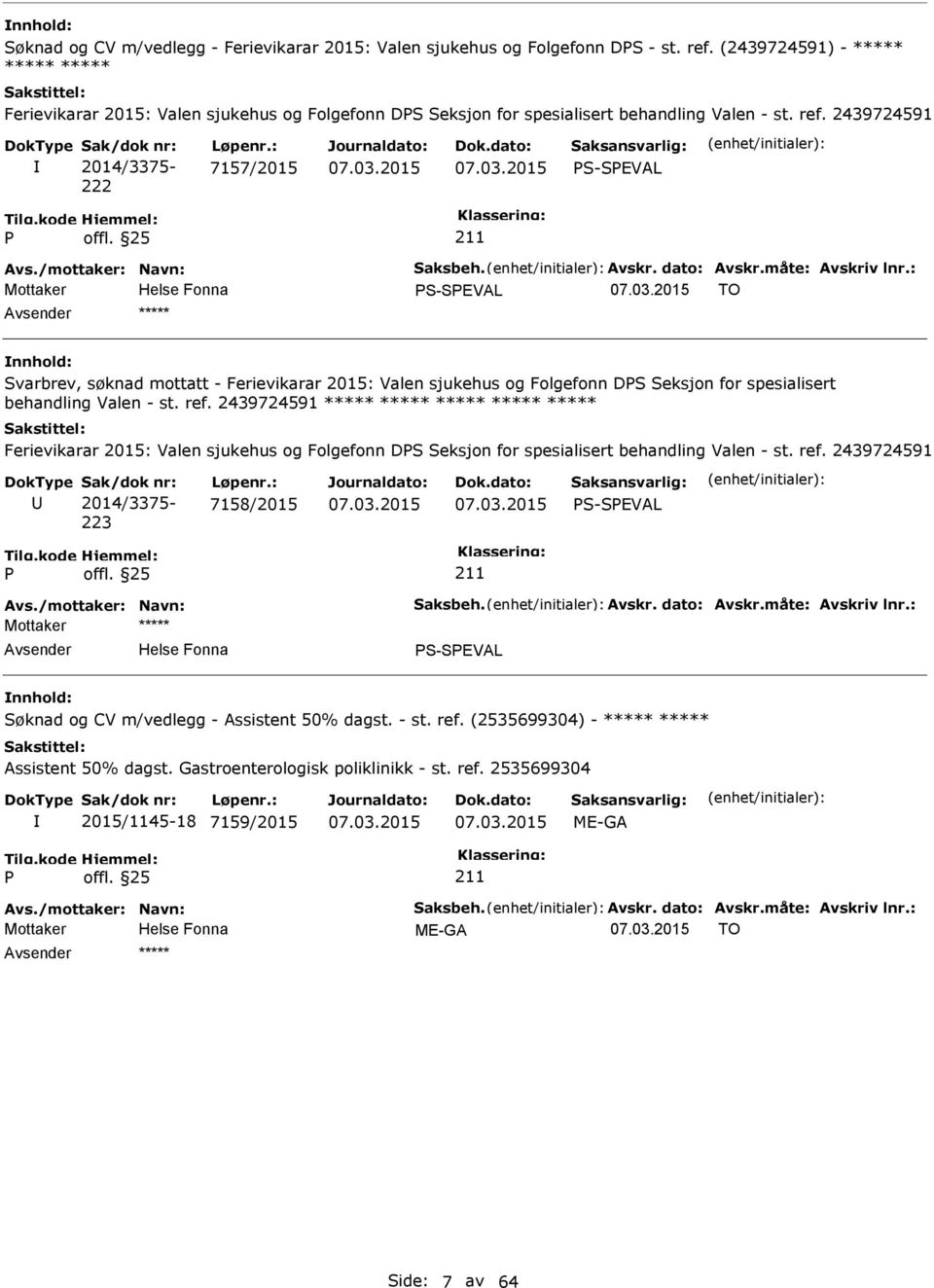 : 7157/2015 S-SEVAL Avs./mottaker: Navn: Saksbeh. Avskr. dato: Avskr.måte: Avskriv lnr.