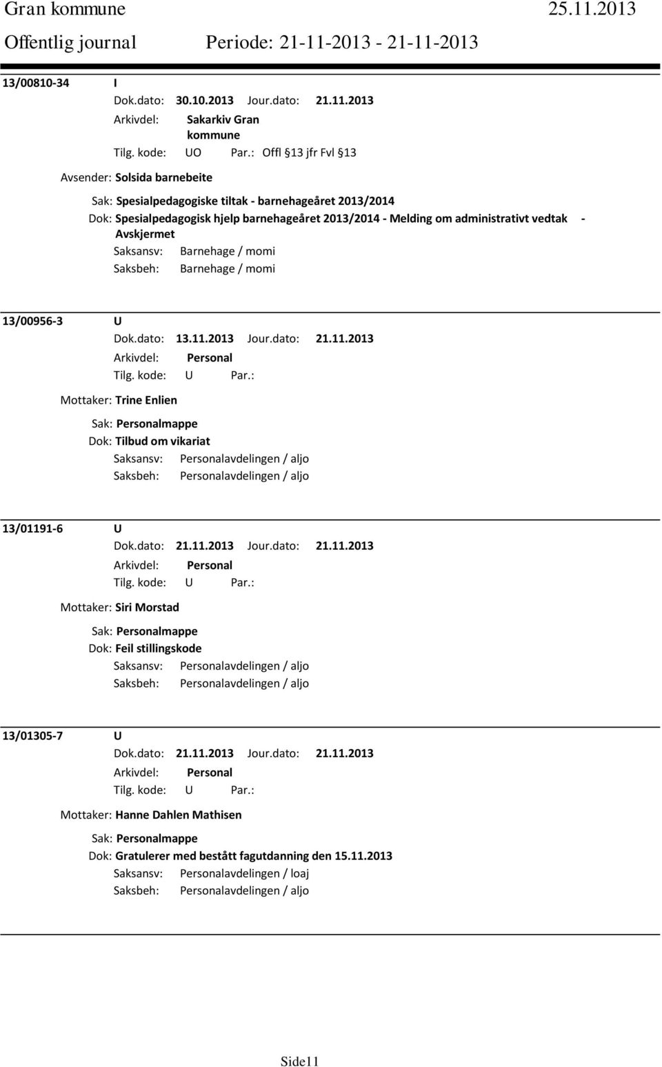 Avskjermet Saksansv: Barnehage / momi Saksbeh: Barnehage / momi 13/00956-3 U Dok.dato: 13.11.