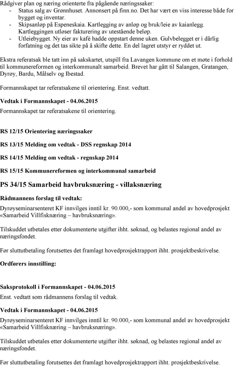 Gulvbelegget er i dårlig forfatning og det tas sikte på å skifte dette. En del lagret utstyr er ryddet ut.