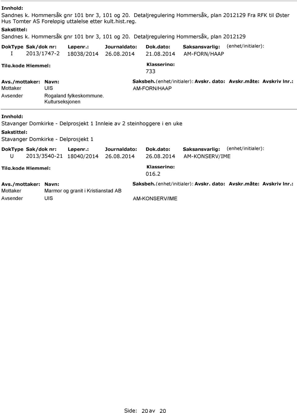 Kulturseksjonen nnhold: tavanger Domkirke - Delprosjekt 1 nnleie av 2 steinhoggere i en uke tavanger Domkirke - Delprosjekt 1 U 2013/3540-21 18040/2014 AM-KONERV/ME 016.2 Avs.