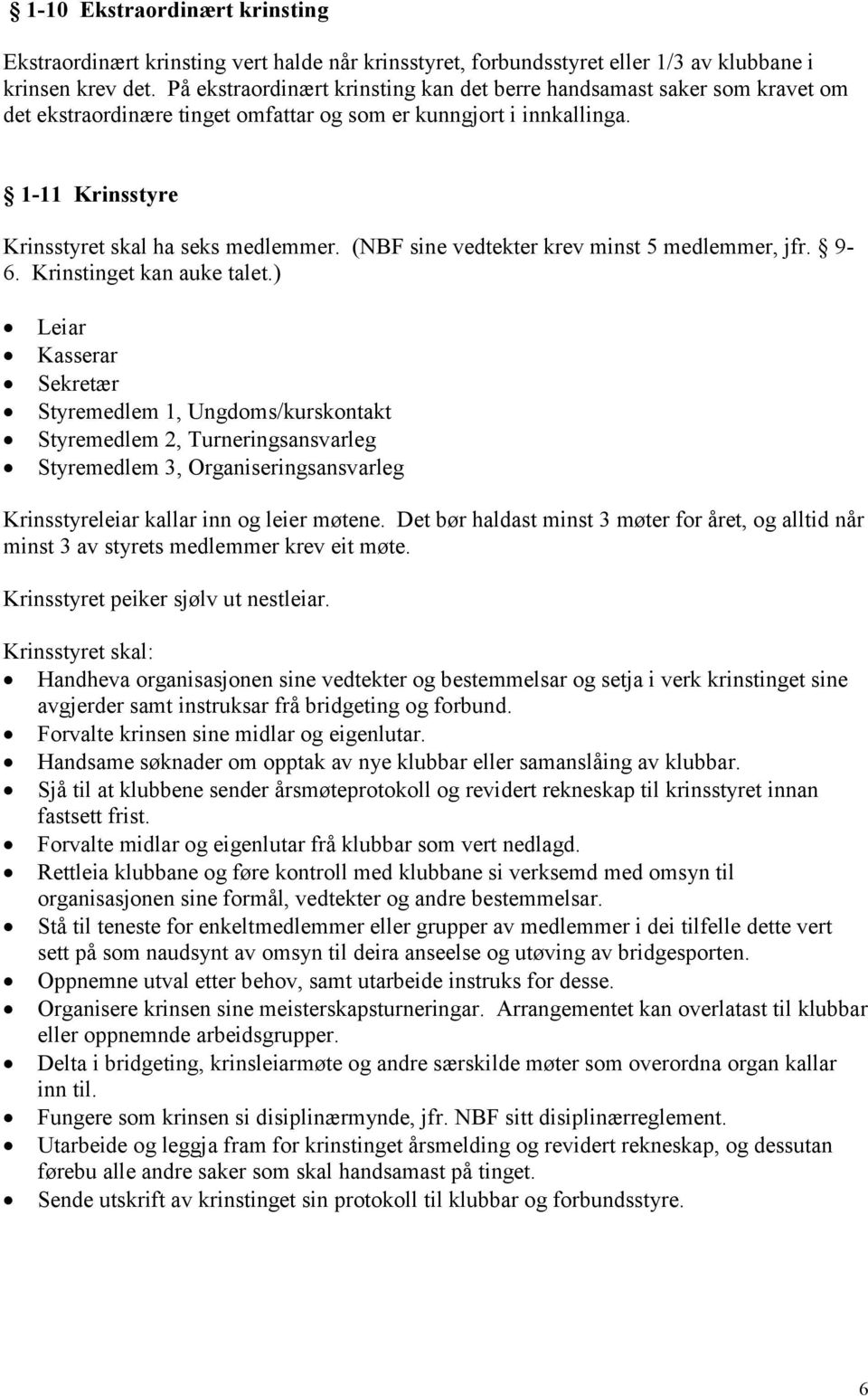 (NBF sine vedtekter krev minst 5 medlemmer, jfr. 9-6. Krinstinget kan auke talet.