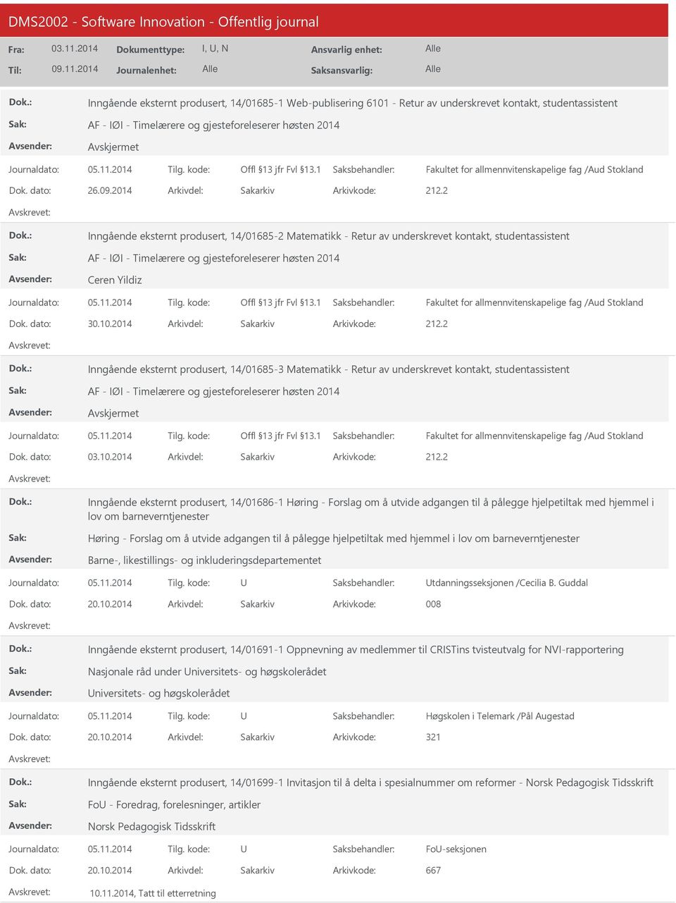 dato: 30.10.2014 Arkivdel: Sakarkiv Inngående eksternt produsert, 14/01685-3 Matematikk - Retur av underskrevet kontakt, studentassistent AF - IØI - Timelærere og gjesteforeleserer høsten 2014 Dok.