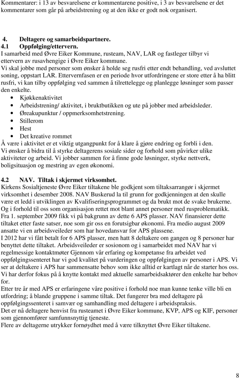 Vi skal jobbe med personer som ønsker å holde seg rusfri etter endt behandling, ved avsluttet soning, oppstart LAR.