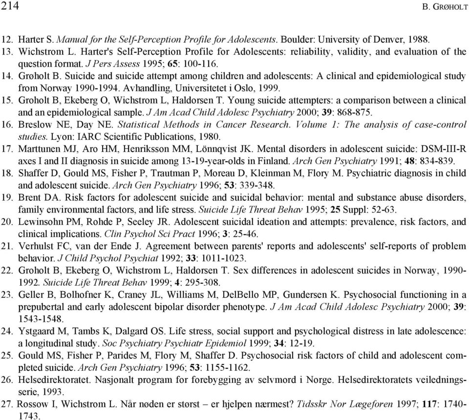 Suicide and suicide attempt among children and adolescents: A clinical and epidemiological study from Norway 1990-1994. Avhandling, Universitetet i Oslo, 1999. 15.