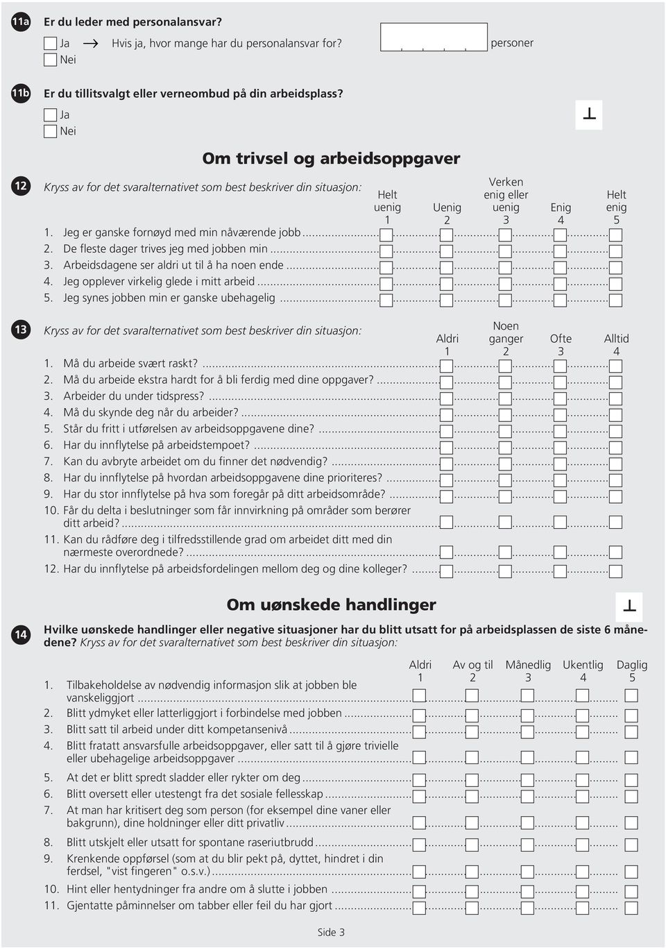 Jeg er ganske fornøyd med min nåværende jobb... 2. De fleste dager trives jeg med jobben min... 3. Arbeidsdagene ser aldri ut til å ha noen ende... 4. Jeg opplever virkelig glede i mitt arbeid... 5.