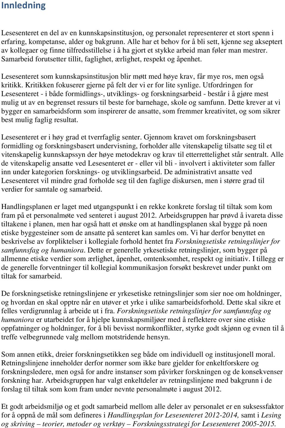 Samarbeid forutsetter tillit, faglighet, ærlighet, respekt og åpenhet. Lesesenteret som kunnskapsinstitusjon blir møtt med høye krav, får mye ros, men også kritikk.