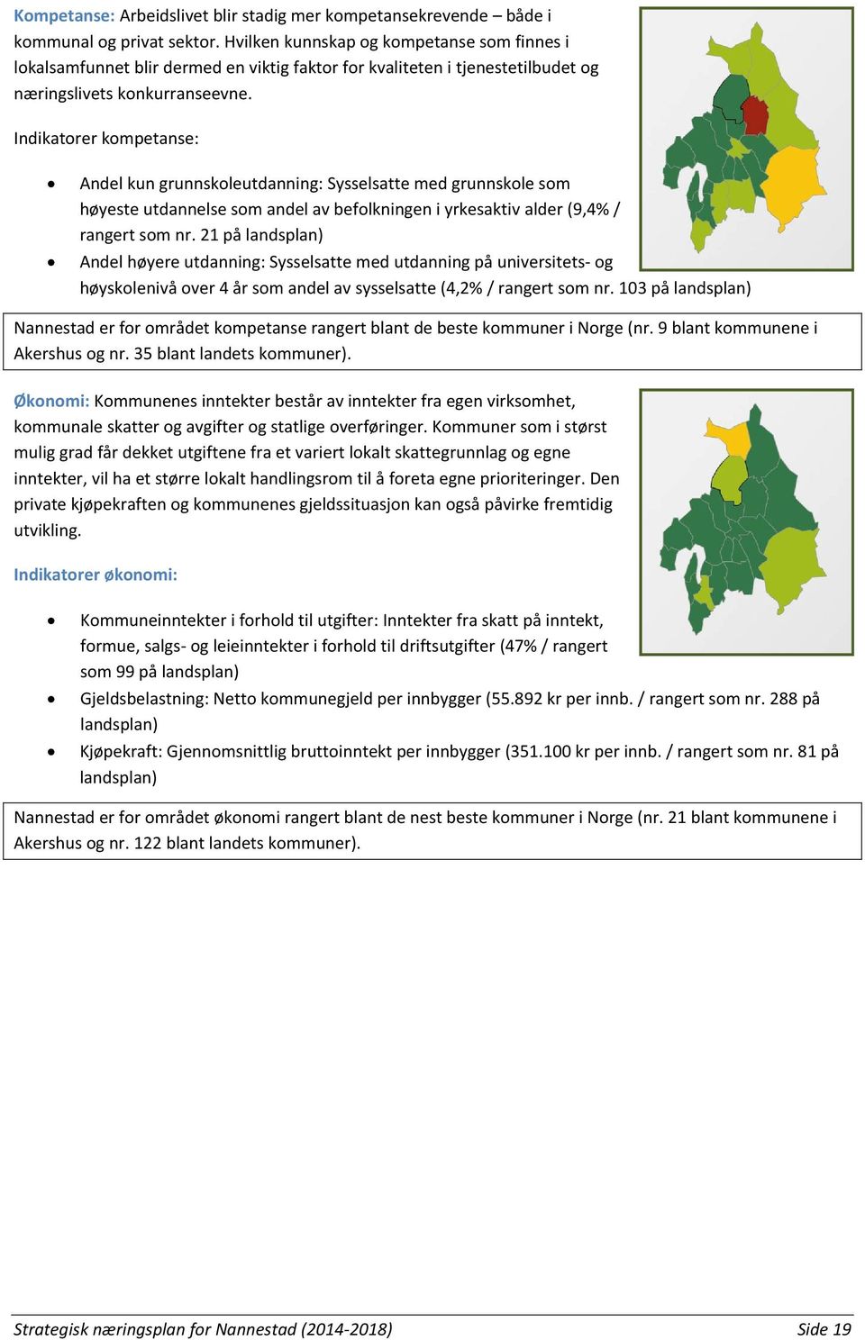 Indikatorer kompetanse: Andel kun grunnskoleutdanning: Sysselsatte med grunnskole som høyeste utdannelse som andel av befolkningen i yrkesaktiv alder (9,4% / rangert som nr.