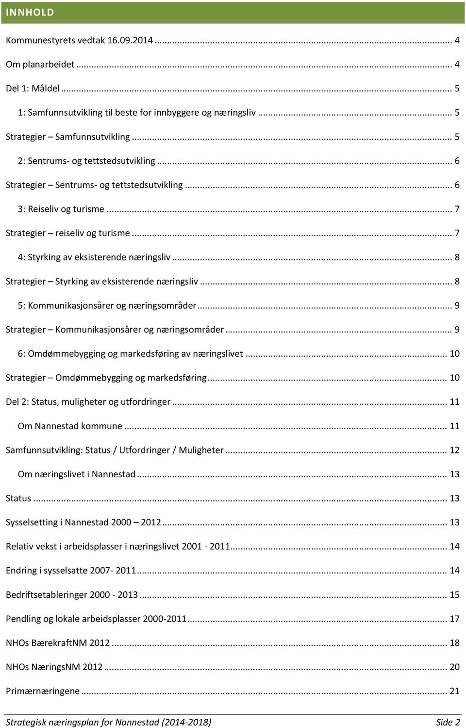 .. 8 Strategier Styrking av eksisterende næringsliv... 8 5: Kommunikasjonsårer og næringsområder... 9 Strategier Kommunikasjonsårer og næringsområder.