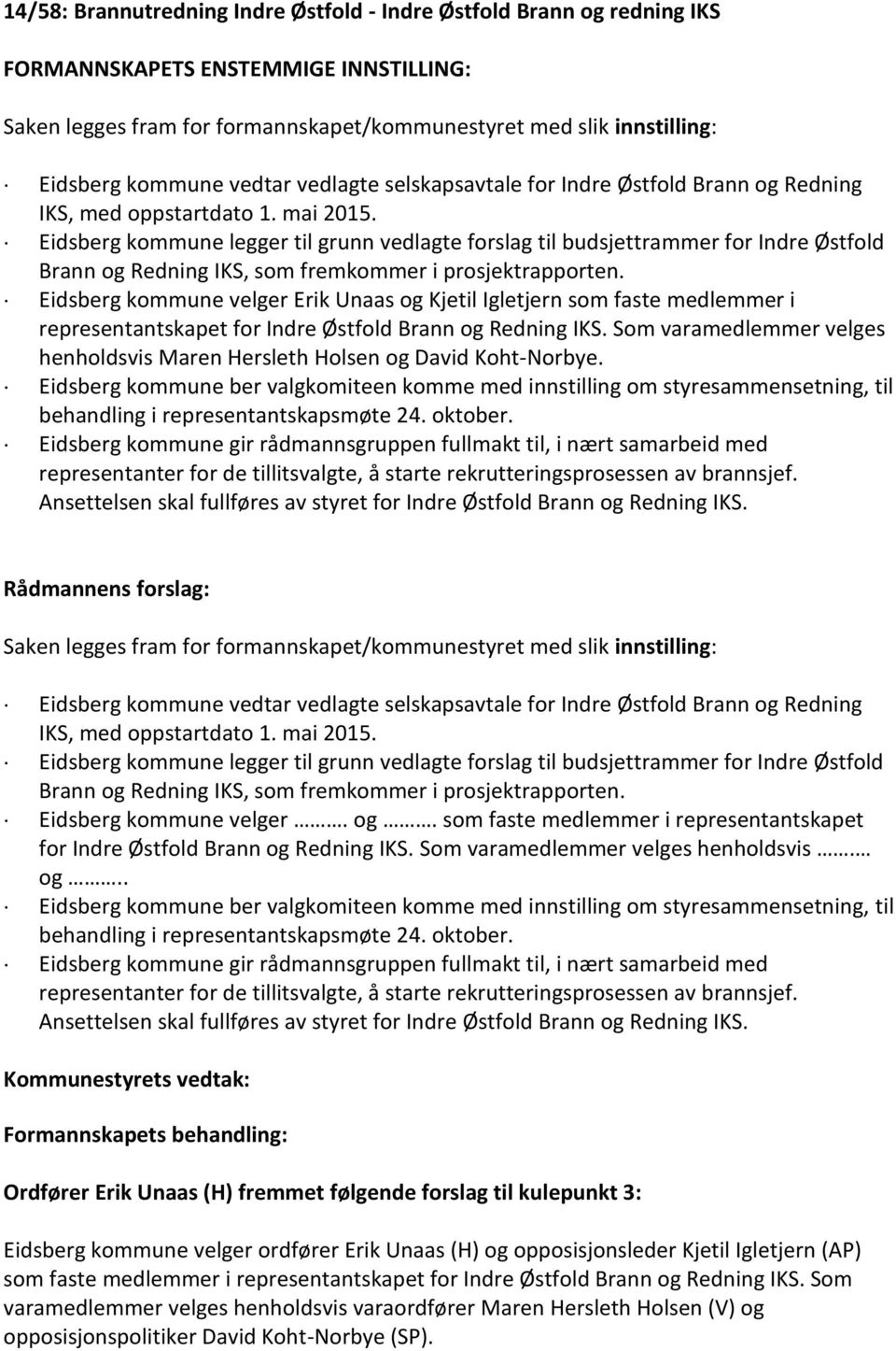 Eidsberg kommune legger til grunn vedlagte forslag til budsjettrammer for Indre Østfold Brann og Redning IKS, som fremkommer i prosjektrapporten.