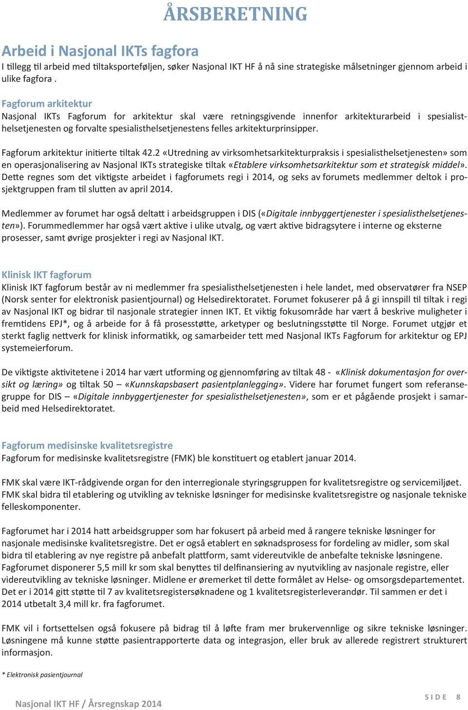 arkitekturprinsipper. Fagforum arkitektur ini!erte!ltak 42.2 «Utredning av virksomhetsarkitekturpraksis i spesialisthelsetjenesten» som en operasjonalisering av Nasjonal IKTs strategiske!