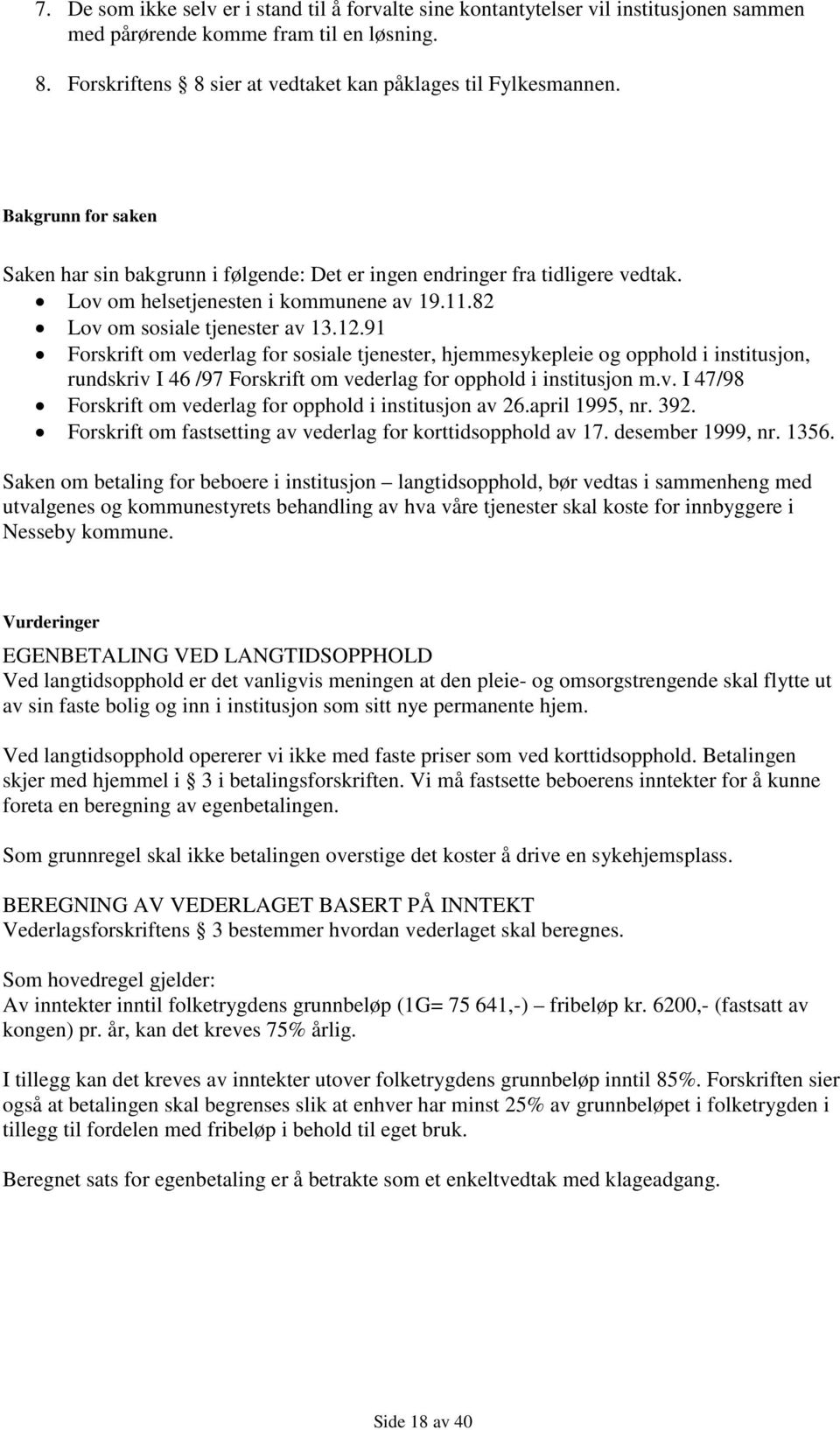 Lov om helsetjenesten i kommunene av 19.11.82 Lov om sosiale tjenester av 13.12.