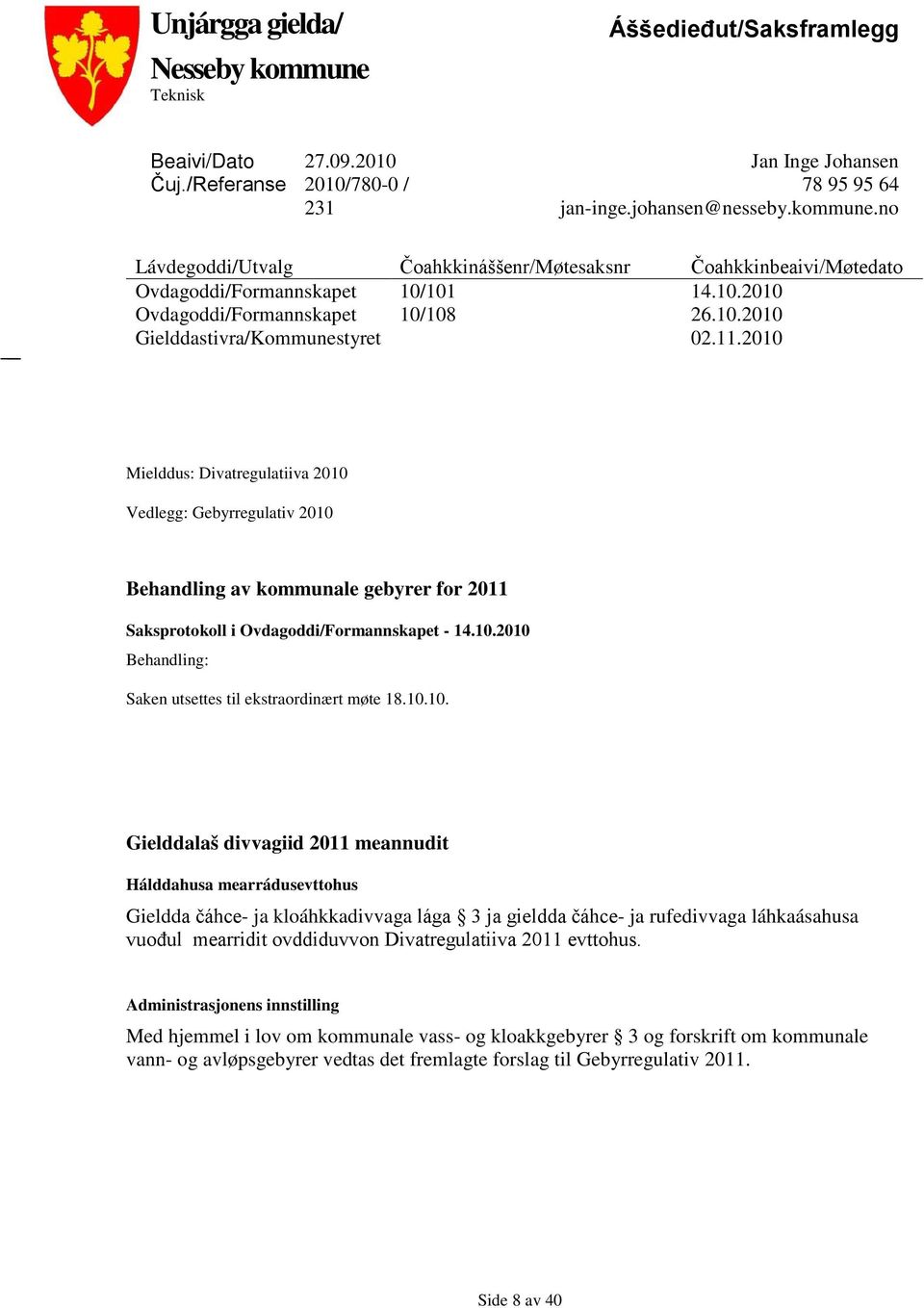 2010 Mielddus: Divatregulatiiva 2010 Vedlegg: Gebyrregulativ 2010 Behandling av kommunale gebyrer for 2011 Saksprotokoll i Ovdagoddi/Formannskapet - 14.10.2010 Behandling: Saken utsettes til ekstraordinært møte 18.