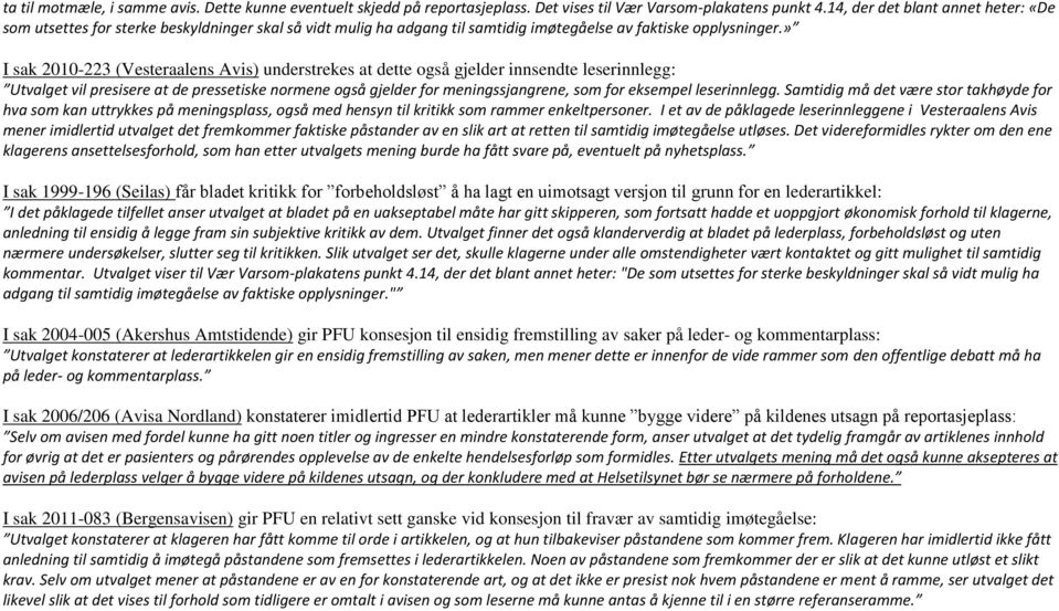 » I sak 2010-223 (Vesteraalens Avis) understrekes at dette også gjelder innsendte leserinnlegg: Utvalget vil presisere at de pressetiske normene også gjelder for meningssjangrene, som for eksempel