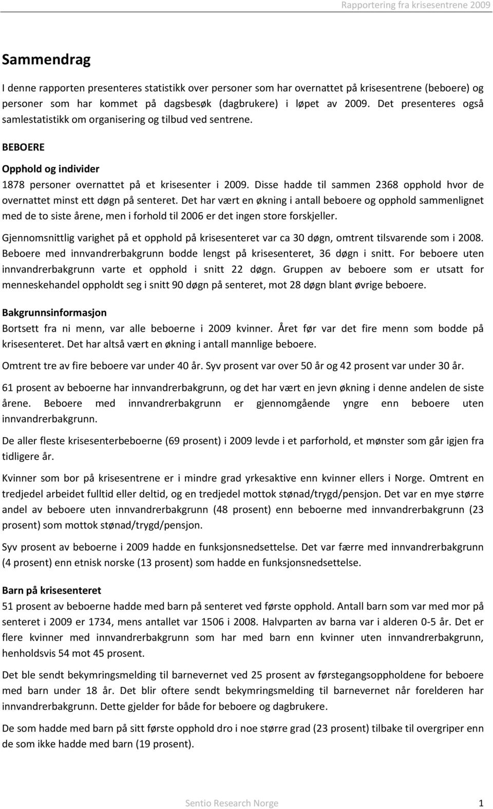 Disse hadde til sammen 2368 opphold hvor de overnattet minst ett døgn på senteret.