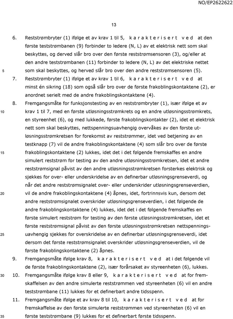 over den første reststrømsensoren (3), og/eller at den andre teststrømbanen (11) forbinder to ledere (N, L) av det elektriske nettet som skal beskyttes, og herved slår bro over den andre