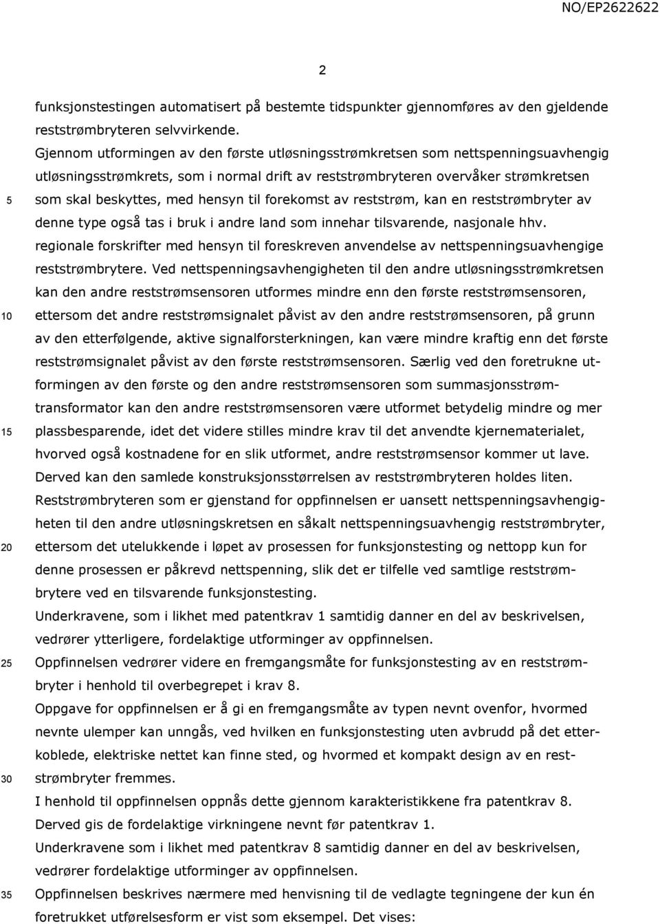 til forekomst av reststrøm, kan en reststrømbryter av denne type også tas i bruk i andre land som innehar tilsvarende, nasjonale hhv.