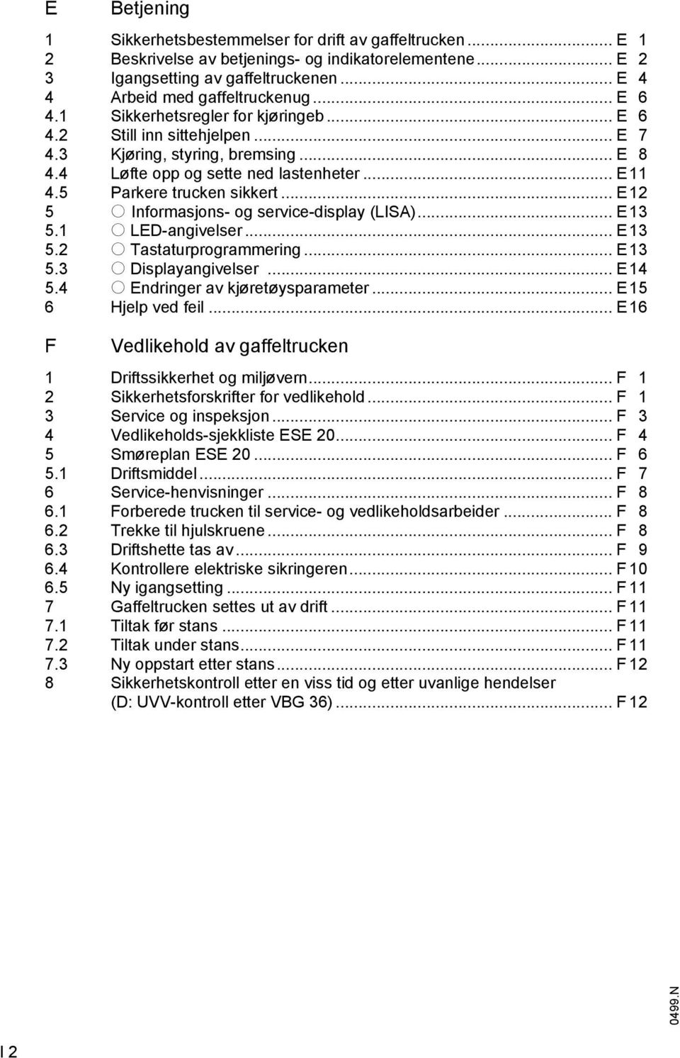 .. E12 5 o Inormasjons- og service-display (LIS)... E13 5.1 o LED-angivelser... E13 5.2 o Tastaturprogrammering... E13 5.3 o Displayangivelser... E14 5.4 o Endringer av kjøretøysparameter.