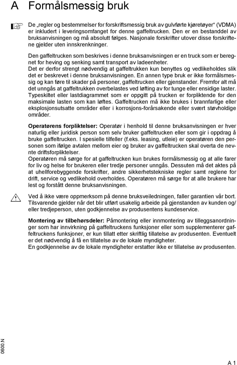 Den gaeltrucken som beskrives i denne bruksanvisningen er en truck som er beregnet or heving og senking samt transport av ladeenheter.