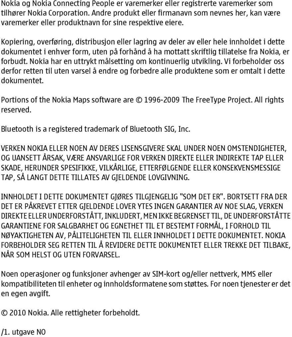 Kopiering, overføring, distribusjon eller lagring av deler av eller hele innholdet i dette dokumentet i enhver form, uten på forhånd å ha mottatt skriftlig tillatelse fra Nokia, er forbudt.