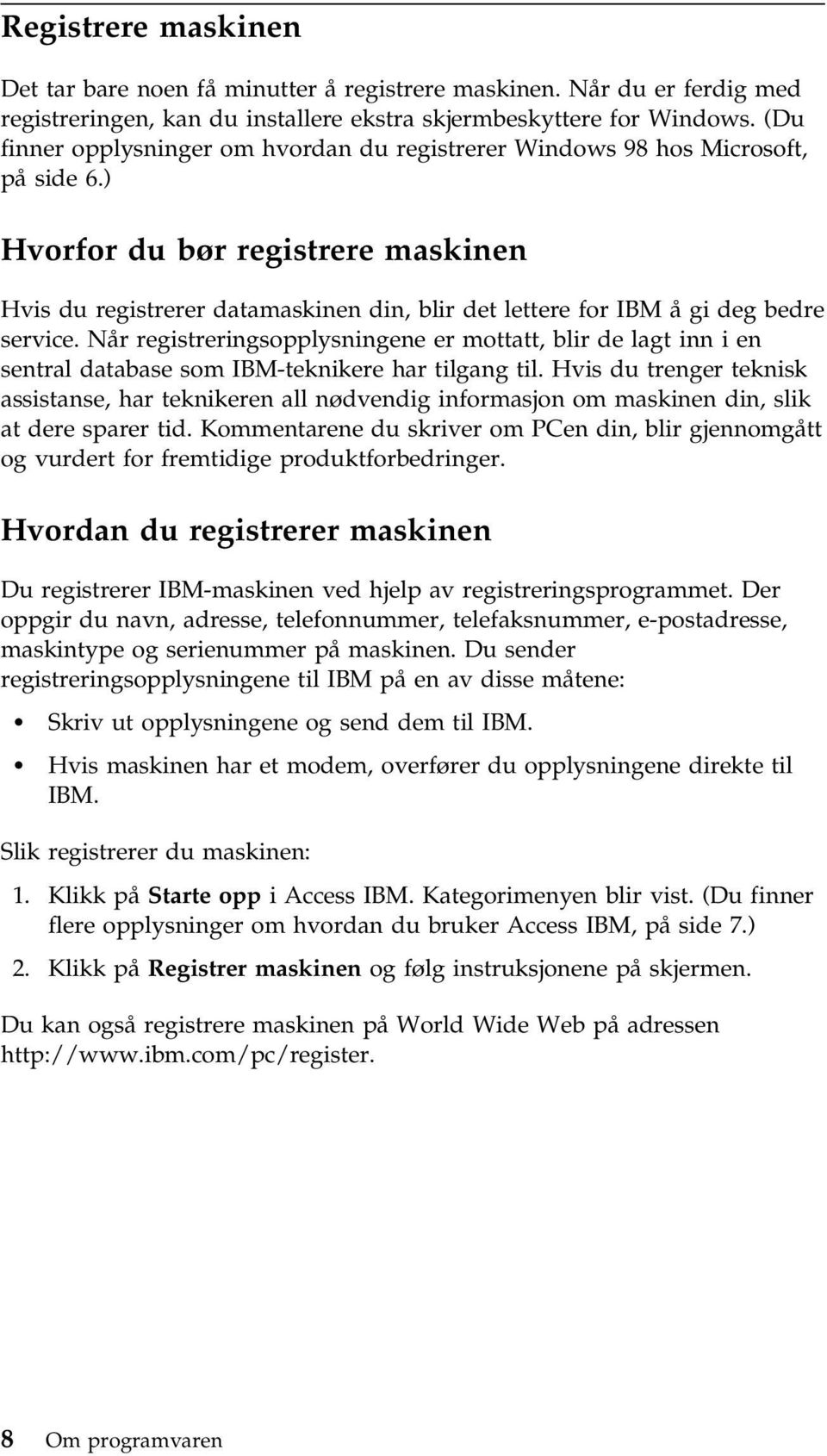 ) Hvorfor du bør registrere maskinen Hvis du registrerer datamaskinen din, blir det lettere for IBM å gi deg bedre service.