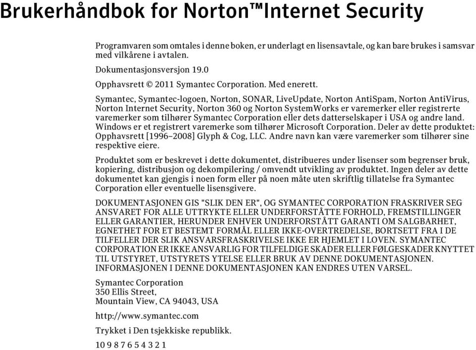 Symantec, Symantec-logoen, Norton, SONAR, LiveUpdate, Norton AntiSpam, Norton AntiVirus, Norton Internet Security, Norton 360 og Norton SystemWorks er varemerker eller registrerte varemerker som