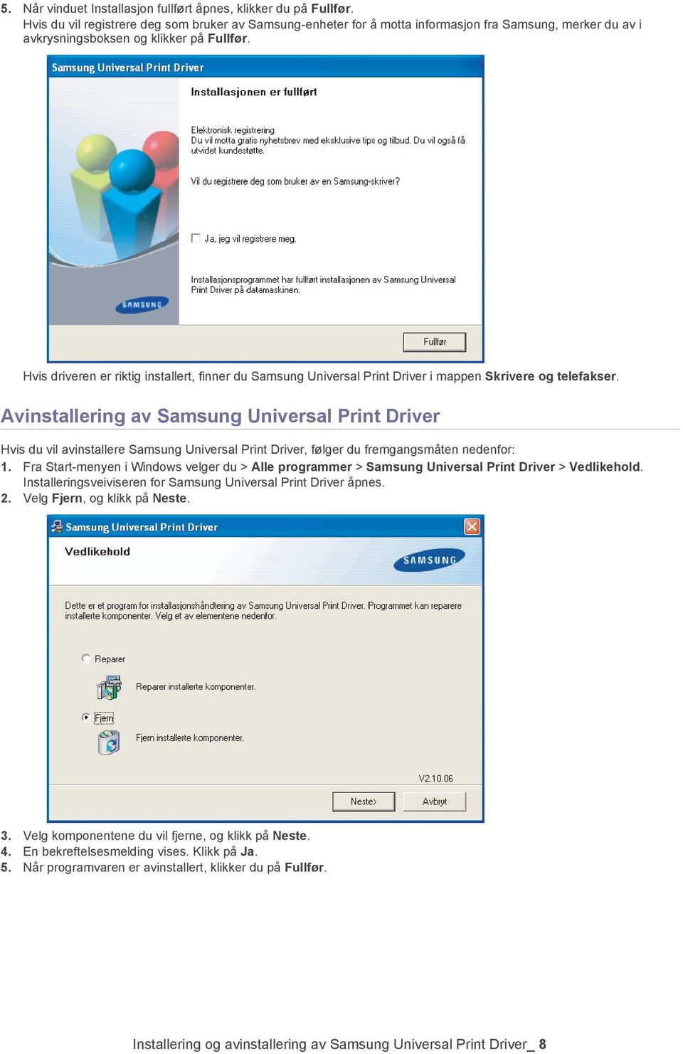 Hvis driveren er riktig installert, finner du Samsung Universal Print Driver i mappen Skrivere og telefakser.