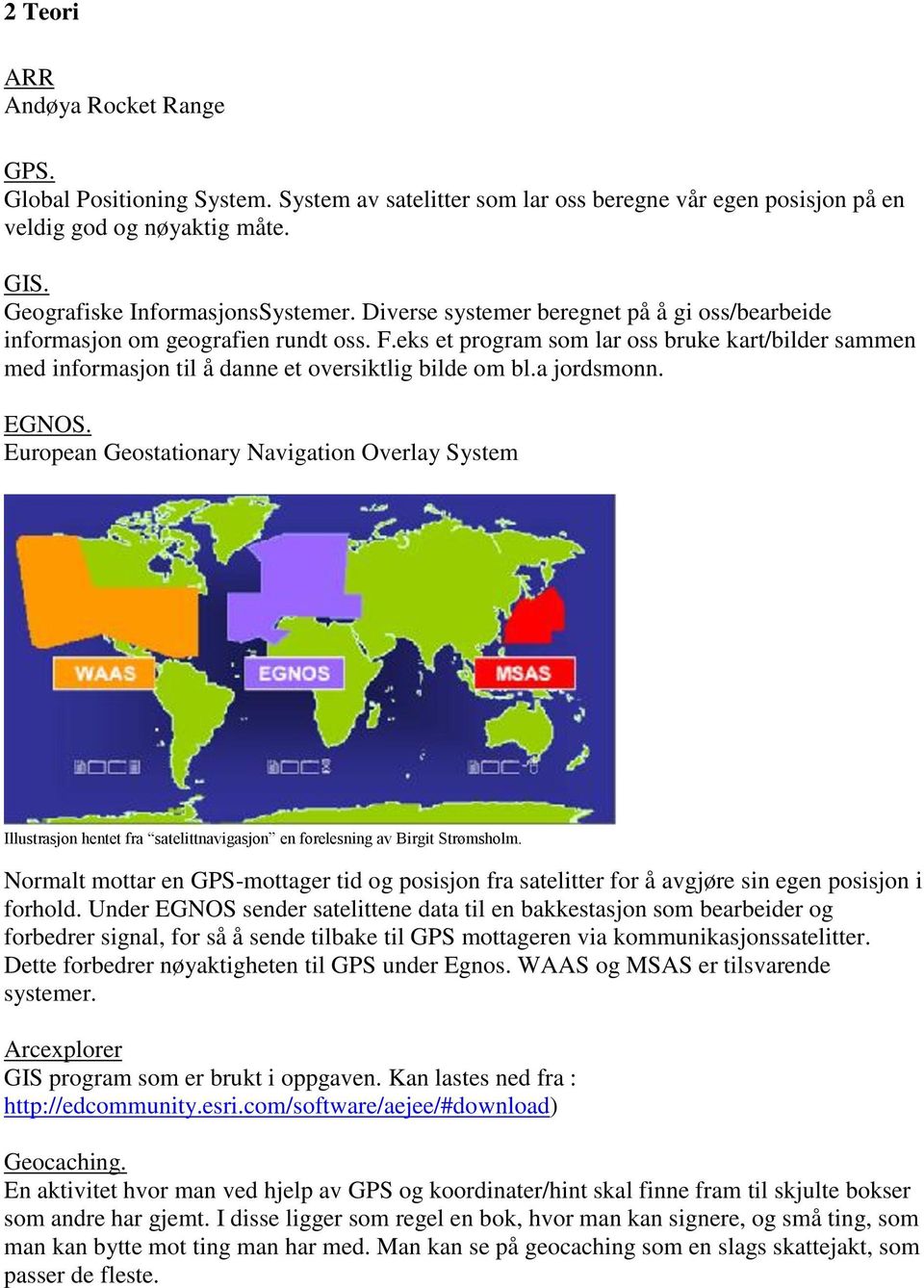 a jordsmonn. EGNOS. European Geostationary Navigation Overlay System Illustrasjon hentet fra satelittnavigasjon en forelesning av Birgit Strømsholm.