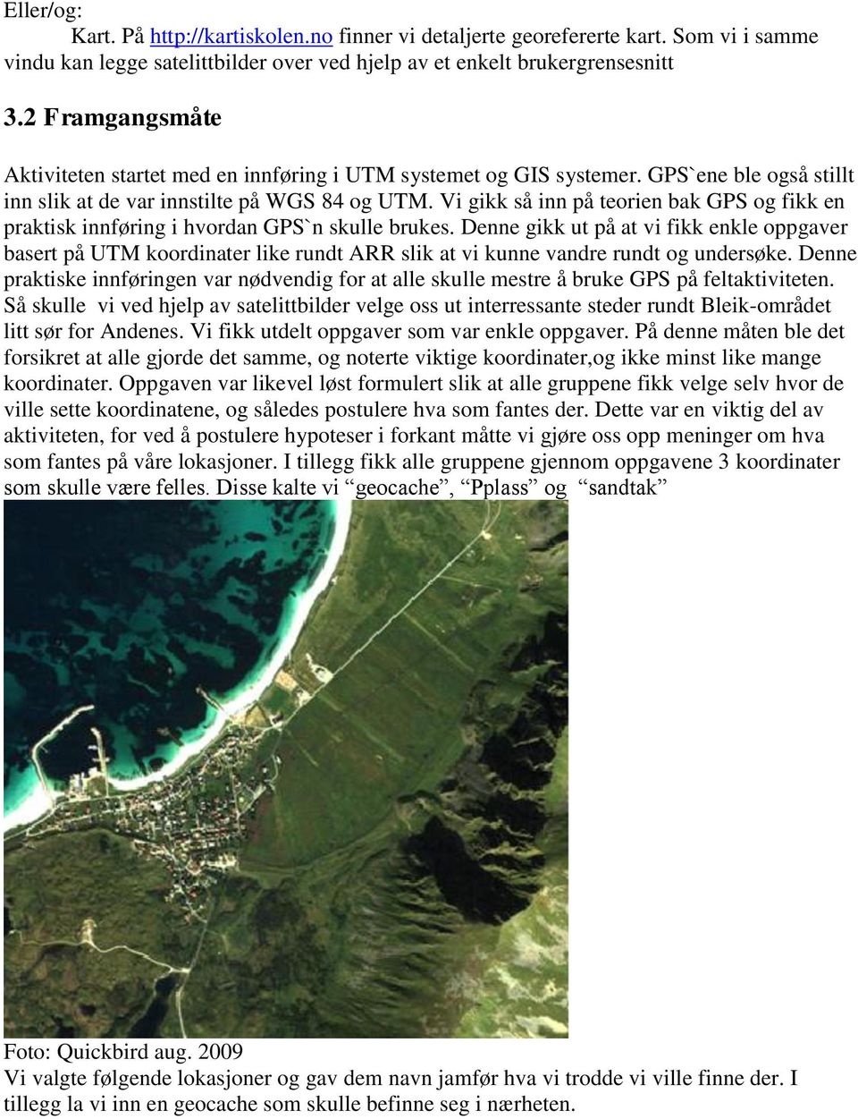 Vi gikk så inn på teorien bak GPS og fikk en praktisk innføring i hvordan GPS`n skulle brukes.