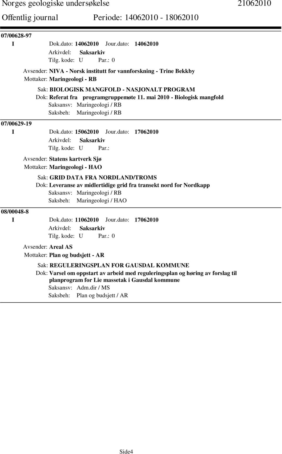 mai 2010 - Biologisk mangfold Saksansv: Maringeologi / RB Saksbeh: Maringeologi / RB 07/00629-19 I Dok.dato: 15062010 Jour.