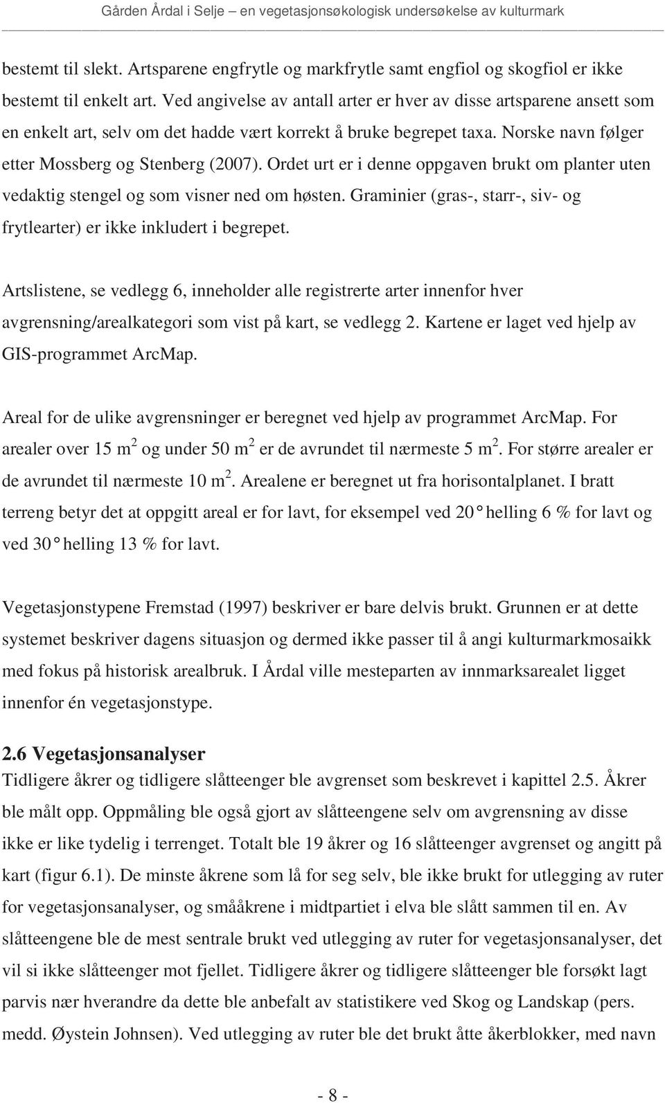 Ordet urt er i denne oppgaven brukt om planter uten vedaktig stengel og som visner ned om høsten. Graminier (gras-, starr-, siv- og frytlearter) er ikke inkludert i begrepet.