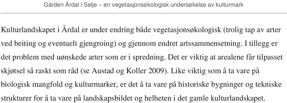 Det er viktig at arealene får tilpasset skjøtsel så raskt som råd (se Austad og Koller 2009).