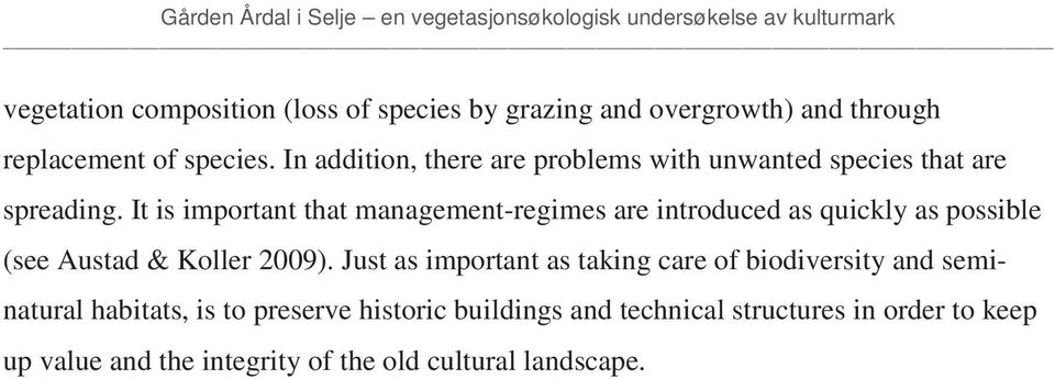 It is important that management-regimes are introduced as quickly as possible (see Austad & Koller 2009).