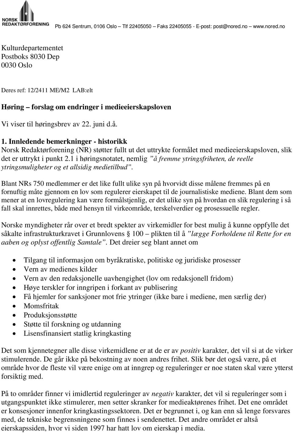 /2411 ME/M2 LAB:elt Høring forslag om endringer i medieeierskapsloven Vi viser til høringsbrev av 22. juni d.å. 1.