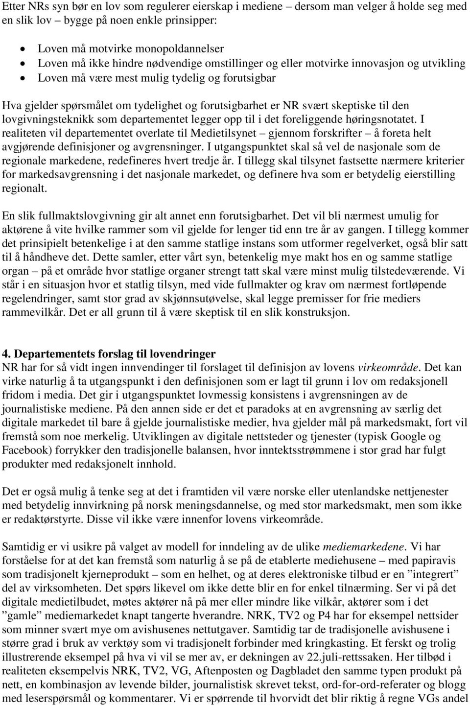 lovgivningsteknikk som departementet legger opp til i det foreliggende høringsnotatet.