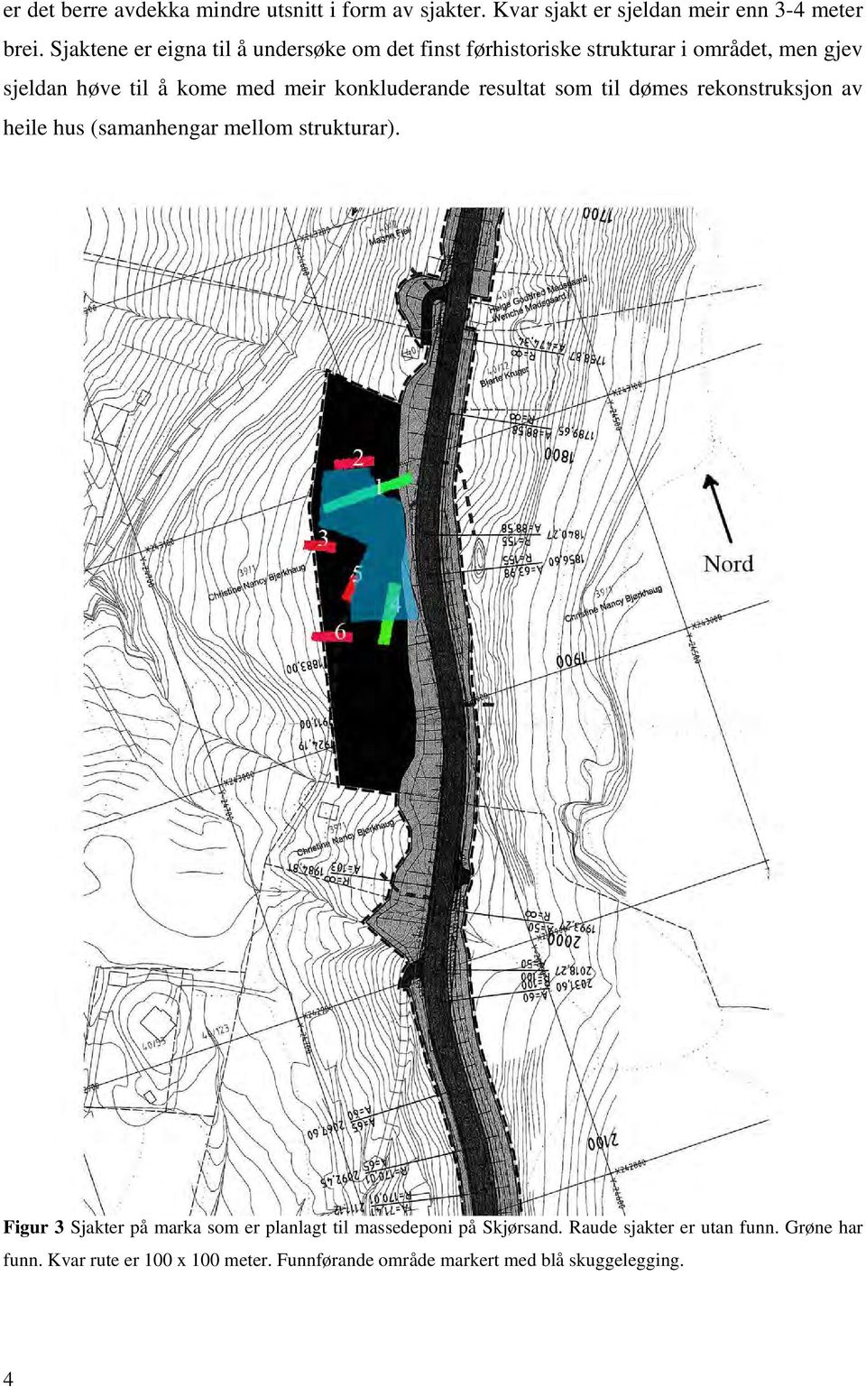 konkluderande resultat som til dømes rekonstruksjon av heile hus (samanhengar mellom strukturar).