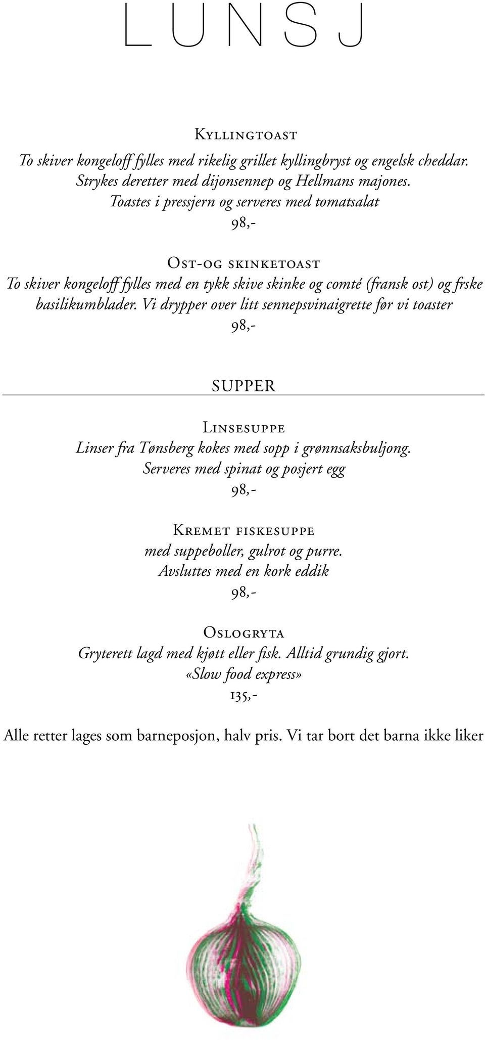 Vi drypper over litt sennepsvinaigrette før vi toaster 98,- SUPPER Linsesuppe Linser fra Tønsberg kokes med sopp i grønnsaksbuljong.