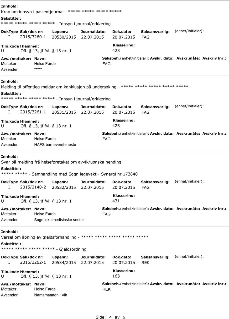 : Avsender ***** nnhold: Melding til offentleg meldar om konklusjon på undersøking - ***** ***** ***** ***** ***** ***** ***** ***** ***** - nnsyn i journal/erklæring 2015/3261-1 20531/2015 Avs.