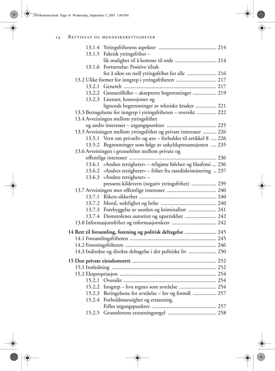 .. 219 13.2.3 Lisenser, konsesjoner og lignende begrensninger av tekniske årsaker... 221 13.3 Betingelsene for inngrep i ytringsfriheten oversikt... 222 13.