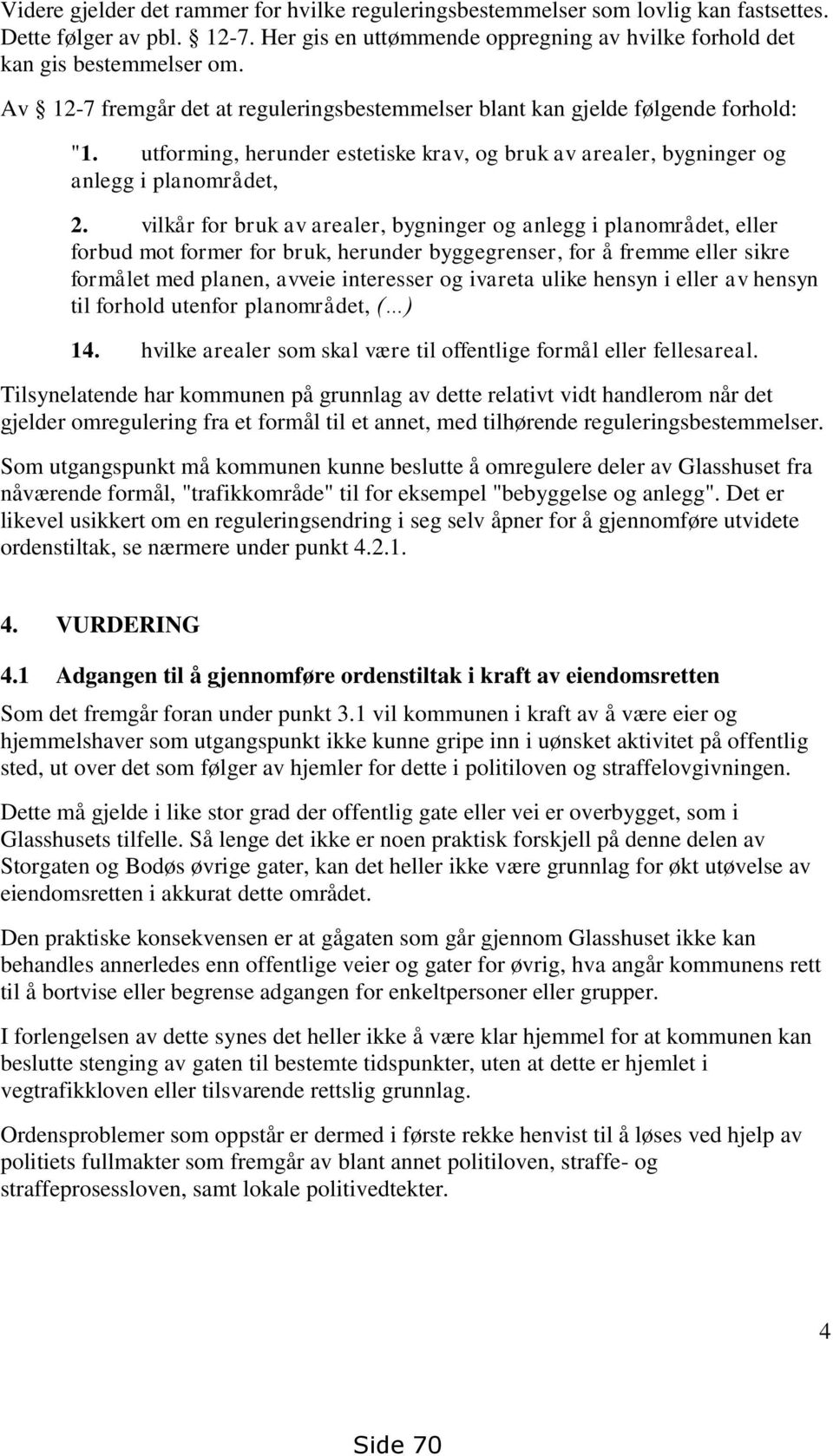 vilkår for bruk av arealer, bygninger og anlegg i planområdet, eller forbud mot former for bruk, herunder byggegrenser, for å fremme eller sikre formålet med planen, avveie interesser og ivareta