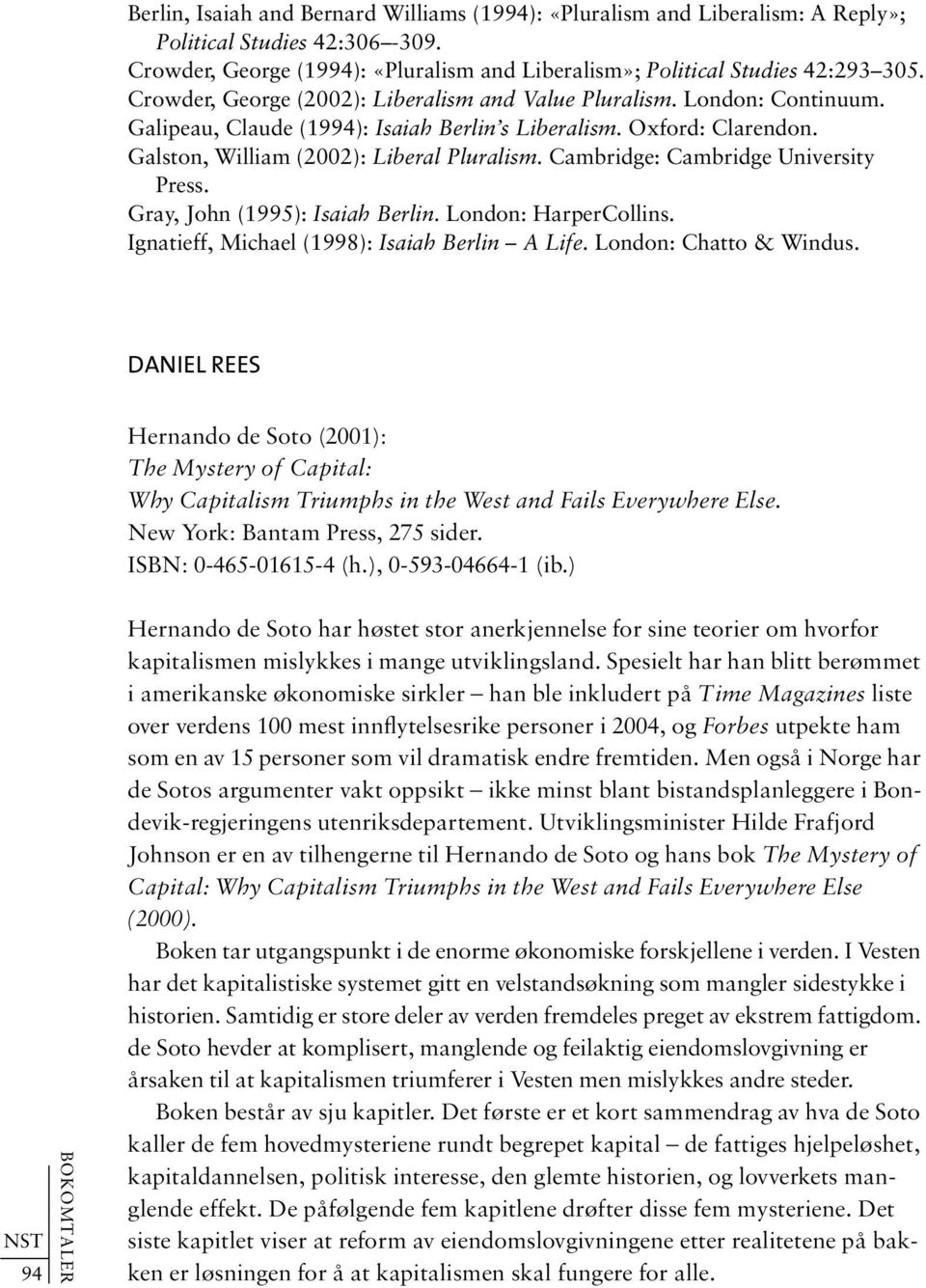 Cambridge: Cambridge University Press. Gray, John (1995): Isaiah Berlin. London: HarperCollins. Ignatieff, Michael (1998): Isaiah Berlin A Life. London: Chatto & Windus.