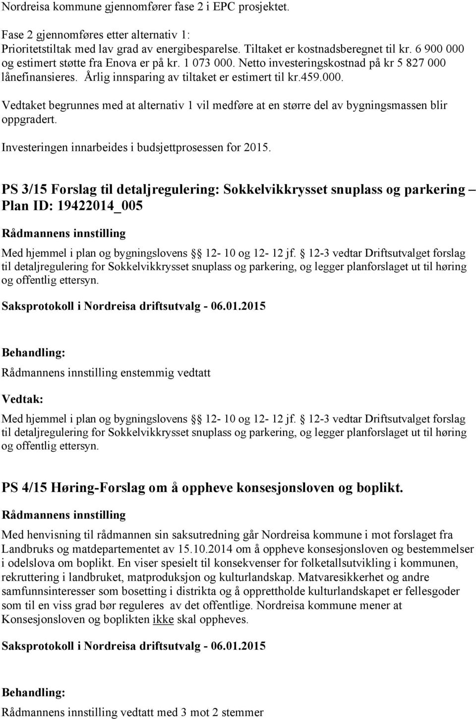 Investeringen innarbeides i budsjettprosessen for 2015.