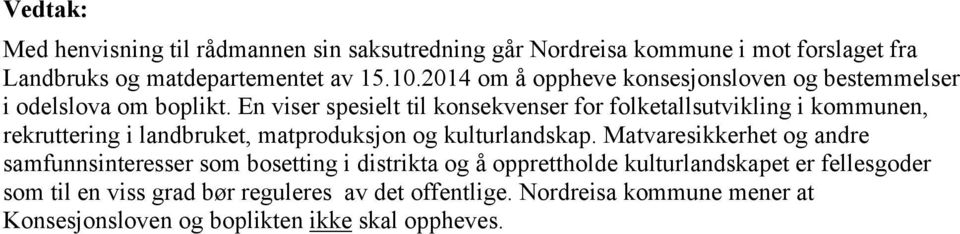 En viser spesielt til konsekvenser for folketallsutvikling i kommunen, rekruttering i landbruket, matproduksjon og kulturlandskap.