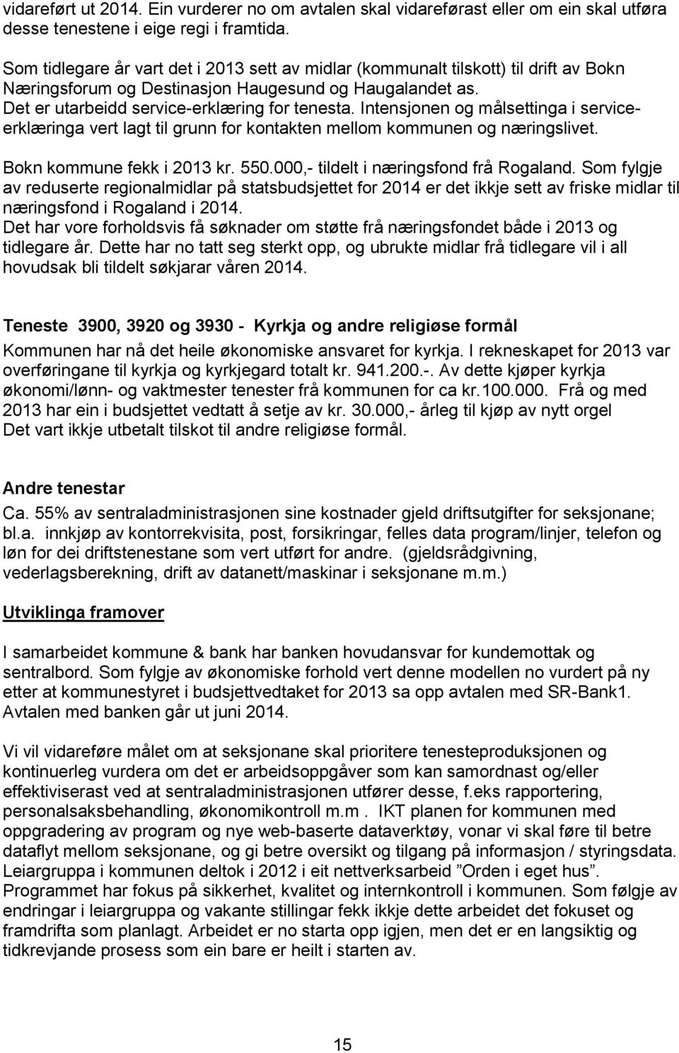 Intensjonen og målsettinga i serviceerklæringa vert lagt til grunn for kontakten mellom kommunen og næringslivet. Bokn kommune fekk i 2013 kr. 550.000,- tildelt i næringsfond frå Rogaland.