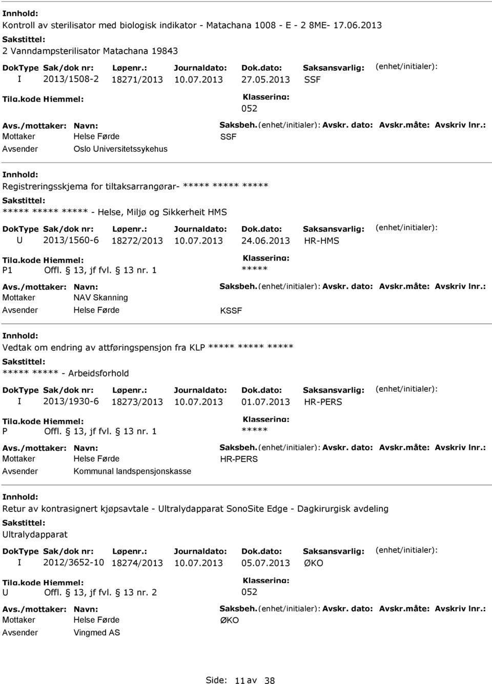 2013 HR-HMS 1 Mottaker NAV Skanning Avsender Helse Førde KSSF nnhold: Vedtak om endring av attføringspensjon fra KL - Arbeidsforhold 2013/1930-6 18273/2013 01.07.