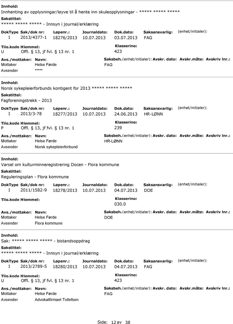 2013 HR-LØNN 239 HR-LØNN Avsender Norsk sykepleierforbund nnhold: Varsel om kulturminneregistrering Docen - Flora kommune Reguleringsplan - Flora