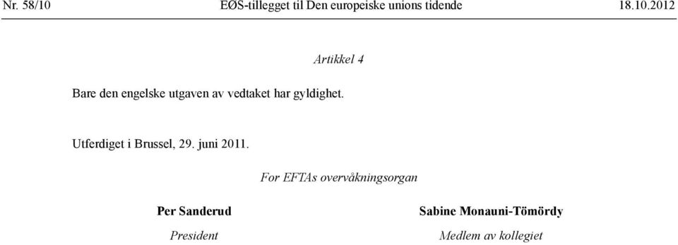 2012 Artikkel 4 Bare den engelske utgaven av vedtaket har