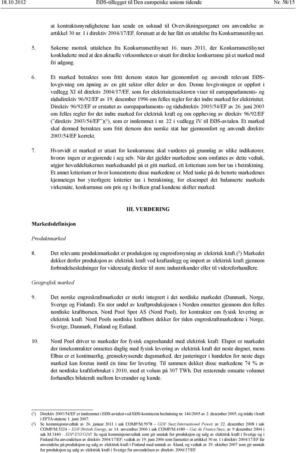 mars 2011, der Konkurransetilsynet konkluderte med at den aktuelle virksomheten er utsatt for direkte konkurranse på et marked med fri adgang. 6.