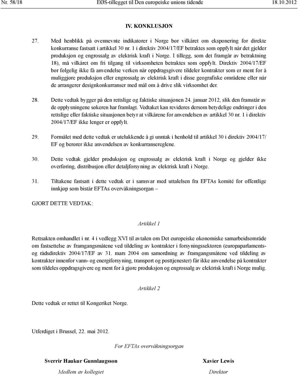 1 i direktiv 2004/17/EF betraktes som oppfylt når det gjelder produksjon og engrossalg av elektrisk kraft i Norge.