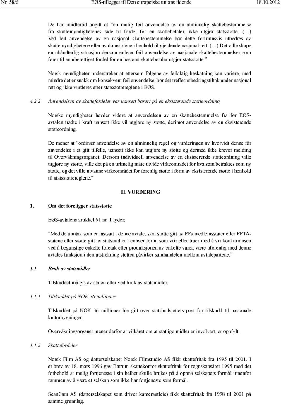 ( ) Ved feil anvendelse av en nasjonal skattebestemmelse bør dette fortrinnsvis utbedres av skattemyndighetene eller av domstolene i henhold til gjeldende nasjonal rett.