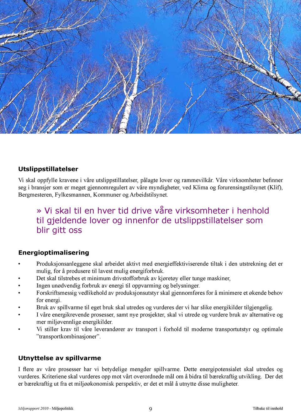 » Vi skal til en hver tid drive våre virksomheter i henhold til gjeldende lover og innenfor de utslippstillatelser som blir gitt oss Energioptimalisering Produksjonsanleggene skal arbeidet aktivt med